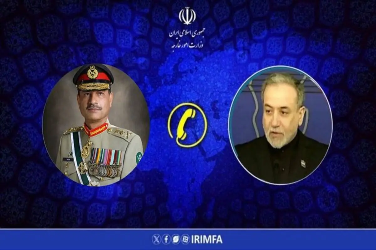 گفت‌وگوی تلفنی عراقچی و فرمانده ارتش پاکستان درباره تحولات منطقه